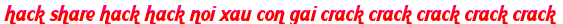 hack share hack hack noi xau con gai crack crack crack crack crack moi